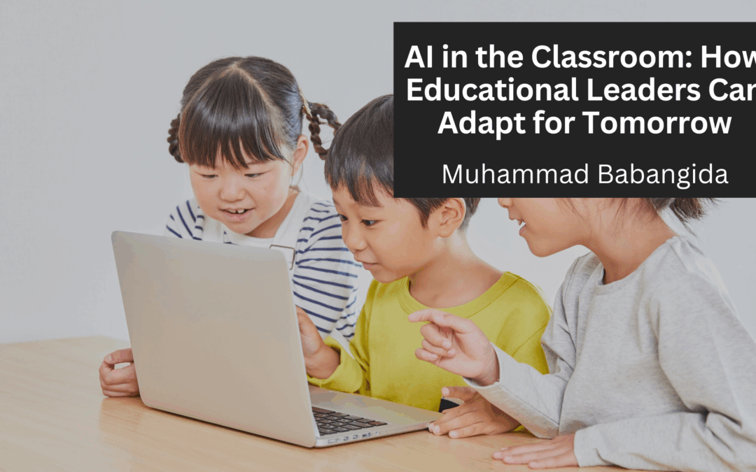 AI in the Classroom: How Educational Leaders Can Adapt for Tomorrow
