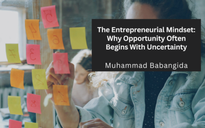 The Entrepreneurial Mindset: Why Opportunity Often Begins With Uncertainty