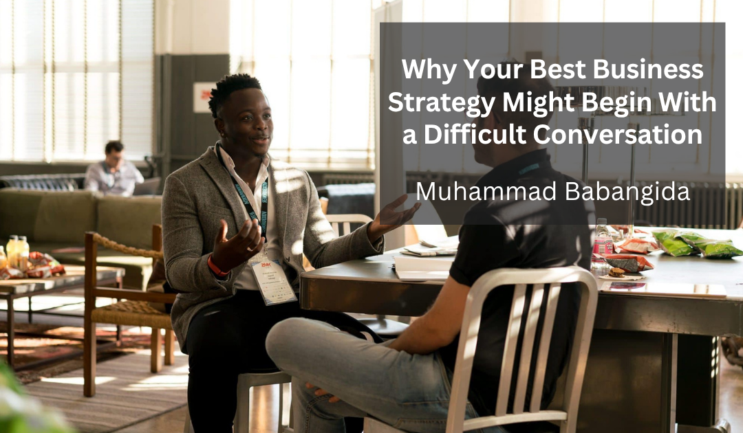 Why Your Best Business Strategy Might Begin With a Difficult Conversation