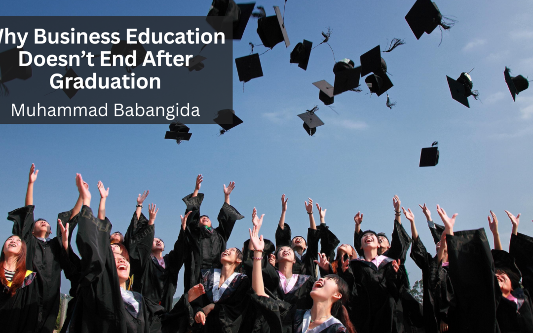 Why Business Education Doesn’t End After Graduation